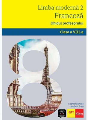 Limba Franceză. Ghidul profesorului L2. Clasa a VIII-a.