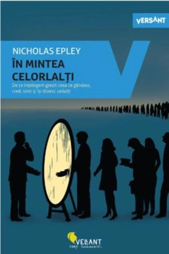 În mintea celorlalți. De ce înțelegem greșit ceea ce gândesc, cred, simț și își doresc ceilalți