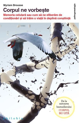 Corpul ne vorbește. Memoria celulară sau cum să ne eliberăm de condiţionări și să trăim o viaţă în deplină conștiinţă