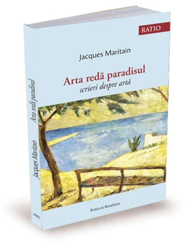 Arta redă paradisul. Scrieri despre artă