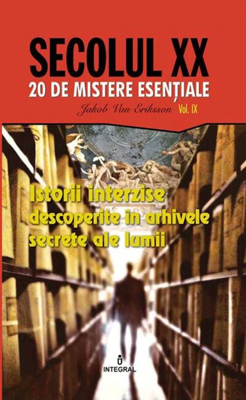 Istorii interzise descoperite în arhivele secrete ale lumii (Vol. 9)