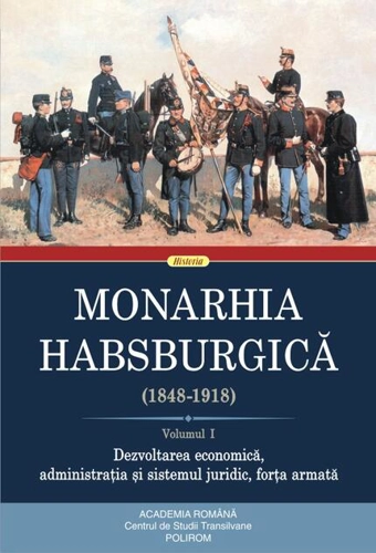 Monarhia Habsburgică (1848-1918) • Volumul I