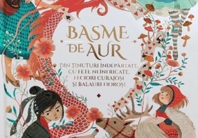 Basme de aur din ținuturi îndepărtate, cu fete neînfricate, feciori curajoși și balauri fioroși