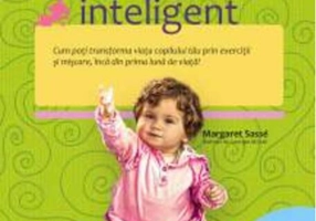 Start inteligent. Cum poţi transforma viaţa copilului tău prin exerciţii şi mişcare, încă din prima lună de viaţă