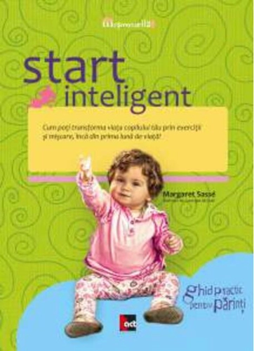 Start inteligent. Cum poţi transforma viaţa copilului tău prin exerciţii şi mişcare, încă din prima lună de viaţă