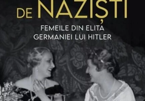 Neveste de naziști. Femeile din elita Germaniei lui Hitler