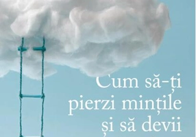 Cum să-ți pierzi mințile și să devii înțelept