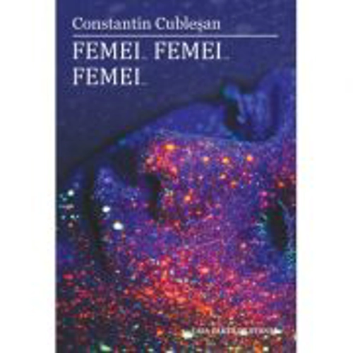 Femei… Femei… Femei… - Constantin Cublesan