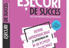 Eșecuri de succes ale antreprenorilor români (Vol. 1)