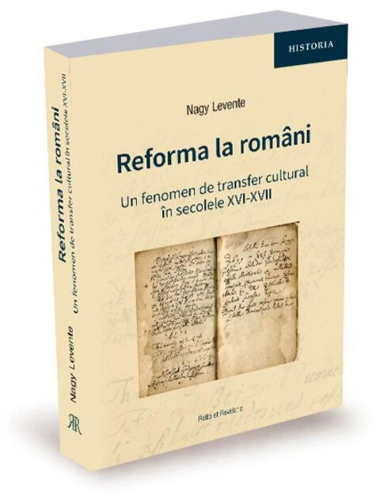 Reforma la români. Un fenomen de transfer cultural în secolele XVI-XVII