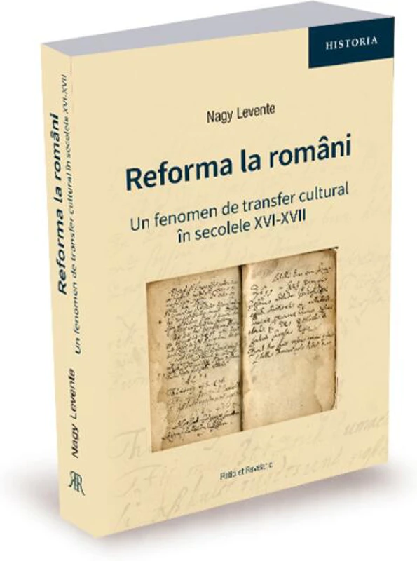 Reforma la români. Un fenomen de transfer cultural în secolele XVI-XVII
