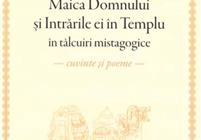 Maica Domnului și Intrările ei în Templu în tâlcuiri mistagogice