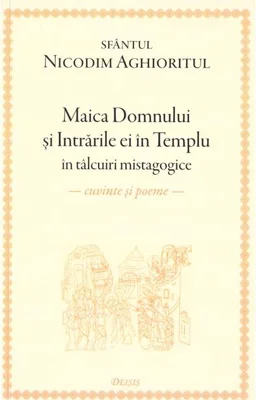 Maica Domnului și Intrările ei în Templu în tâlcuiri mistagogice