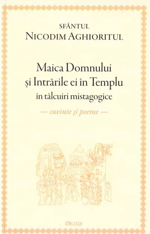 Maica Domnului și Intrările ei în Templu în tâlcuiri mistagogice