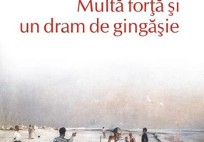 Multă forță și un dram de gingășie