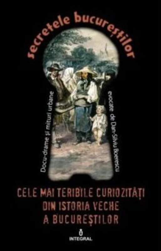 Cele mai teribile curiozități din istoria veche a Bucureștilor (Vol. 24)