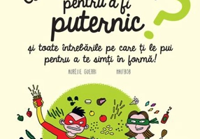 Ce să mănânci pentru a fi puternic? Seria Întrebări MARI şi mici