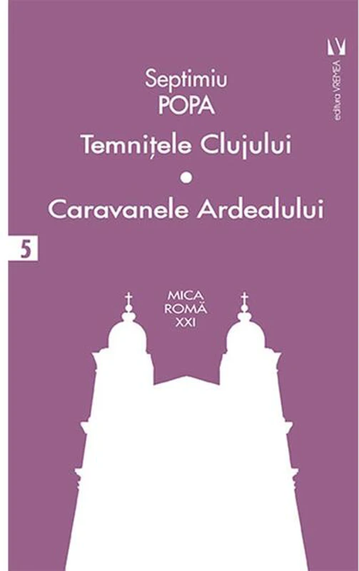 Temniţele Clujului. Caravanele Ardealului (Vol. 5)