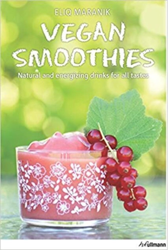 Vegan Smoothies. Natural and Energizing Drinks for All Taste