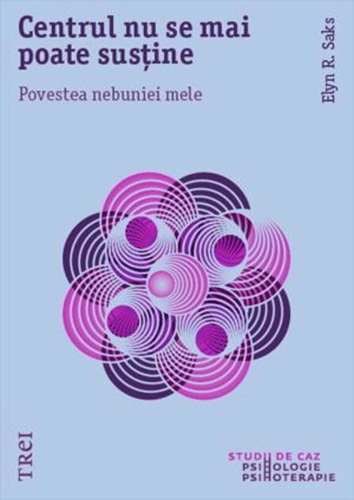 Centrul nu se mai poate susține. Povestea nebuniei mele