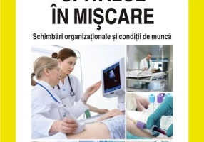 Spitalul în mișcare. Schimbări organizaționale și condiții de muncă