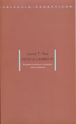Viaţa şi umbra ei. Întemeierea esenţială a cunoaşterii - Martin Heidegger