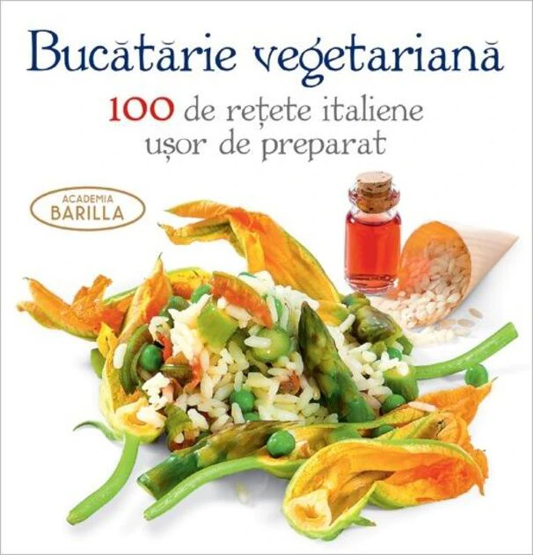 Bucătărie vegetariană. 100 de rețete italiene ușor de preparat