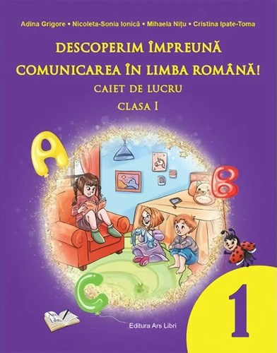 Descoperim împreună comunicarea în limba română! - Caiet de lucru clasa a I-a