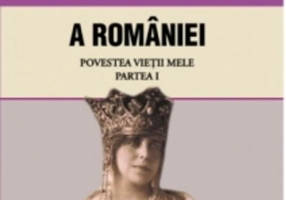 Memoriile Reginei Maria a României. Povestea vieții mele. Partea I
