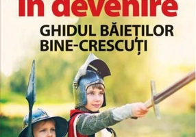 Cavaleri în devenire. Ghidul băieților bine-crescuți