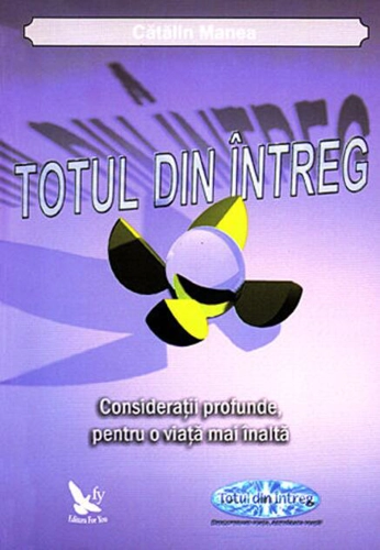 Totul din Întreg. Consideraţii profunde, pentru o viaţă mai înaltă