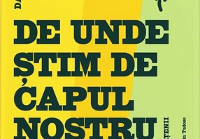 De unde știm de capul nostru