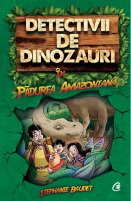 Detectivii de dinozauri în pădurea amazoniană (Vol. 1)
