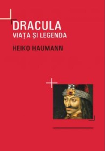 Dracula. Viaţa si legenda
