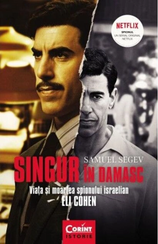 Singur în Damasc. Viaţa şi moartea spionului israelian Eli Cohen