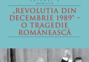 Istoria loviturilor de stat în România - vol. IV (II)- "Revoluţia din decembrie 1989" - O tragedie românească