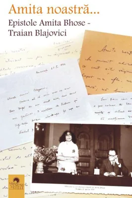 Amita noastră... Epistole Amita Bhose - Traian Blajovici