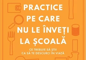 Lucruri practice pe care nu le înveți la școală
