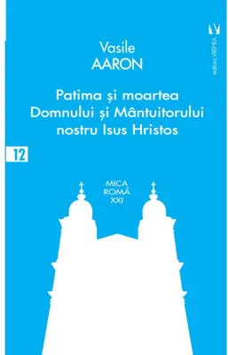 Patima și moartea Domnului și Mântuitorului nostru Isus Hristos