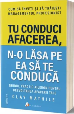 Tu conduci afacerea, n-o lăsa pe ea să te conducă