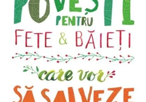 Povești pentru fete și băieți care vor să salveze lumea