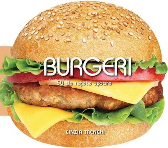 Burgeri. 50 de rețete ușoare
