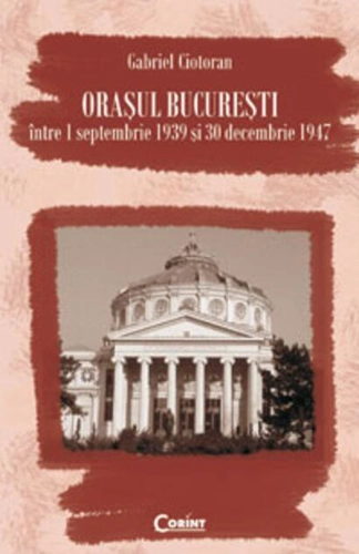 Oraşul Bucureşti între 1 septembrie 1939 şi 30 decembrie 1947