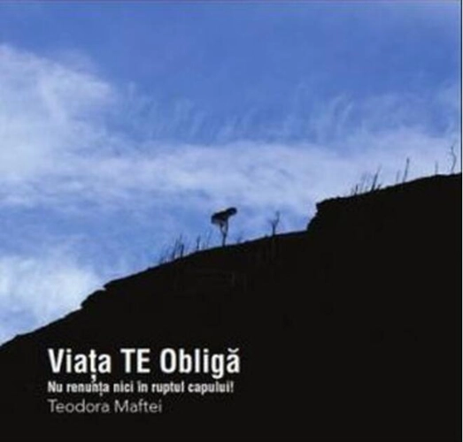 Viața te obligă. Nu renunța nici în ruptul capului!