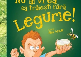 Nu ai vrea să trăieşti fără LEGUME!