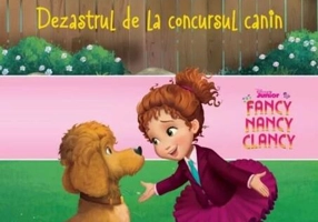 Disney. Fancy Nancy Clancy. Dezastrul de la concursul canin. Povești călătoare