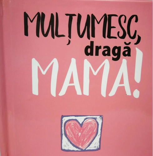 Mulţumesc, dragă Mama!