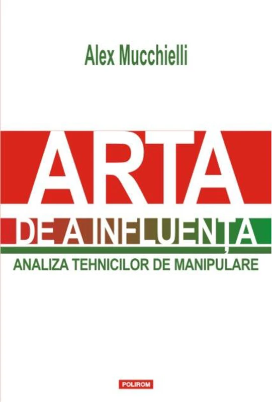Arta de a influenţa. Analiza tehnicilor de manipulare