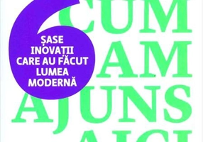 Cum am ajuns aici. Șase inovații care au făcut lumea modernă