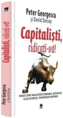 Capitaliști, ridicați-vă! Puneți capăt inegalității economice, dezvoltați clasa de mijloc, insanatositi națiunea